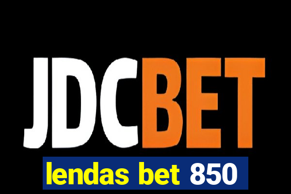 lendas bet 850